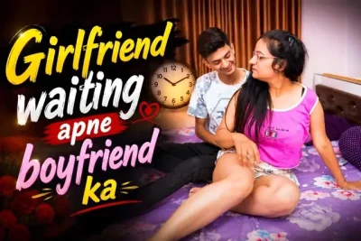 Girlfriend waiting apne boyfriend ka Uncut Short Film